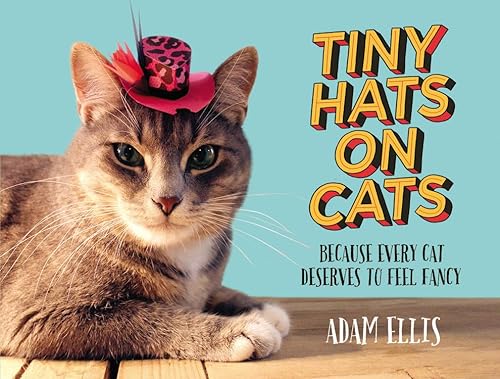 Stock image for Tiny Hats on Cats: Because Every Cat Deserves to Feel Fancy for sale by Goodwill of Colorado