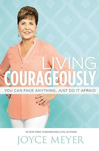 9781455558537: Living Courageously: You Can Face Anything, Just Do It Afraid