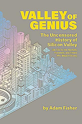 Beispielbild fr Valley of Genius: The Uncensored History of Silicon Valley, as Told by the Hackers, Founders, and Freaks Who Made It Boom zum Verkauf von SecondSale