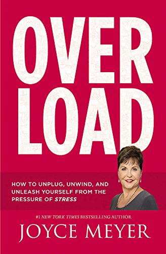 9781455559848: Overload: How to Unplug, Unwind, and Unleash Yourself from the Pressure of Stress