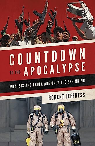 9781455563043: Countdown to the Apocalypse: Why ISIS and Ebola Are Only the Beginning