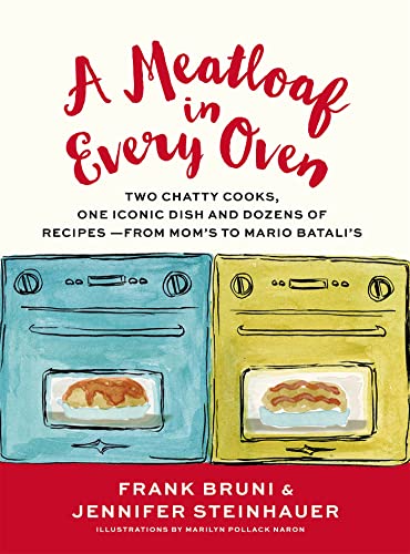 Stock image for A Meatloaf in Every Oven: Two Chatty Cooks, One Iconic Dish and Dozens of Recipes - from Mom's to Mario Batali's for sale by Goodwill of Colorado