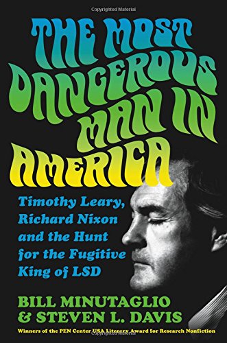 Imagen de archivo de The Most Dangerous Man in America: Timothy Leary, Richard Nixon and the Hunt for the Fugitive King of LSD a la venta por SecondSale