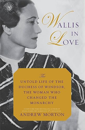 Stock image for Wallis in Love: The Untold Life of the Duchess of Windsor, the Woman Who Changed the Monarchy for sale by Gulf Coast Books