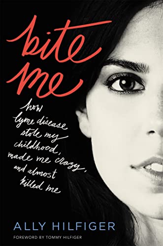 Beispielbild fr Bite Me. How Lyme Disease Stole My Childhood. Made Me Crazy, and Almost Killed Me. Foreword by Tommy Hilfiger. zum Verkauf von Antiquariat Christoph Wilde