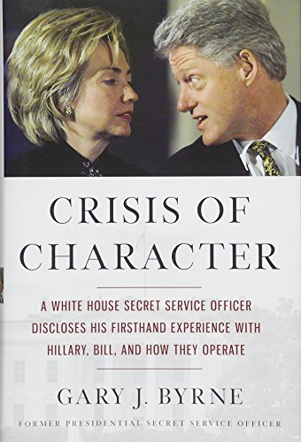 Beispielbild fr Crisis of Character: A White House Secret Service Officer Discloses His Firsthand Experience with Hillary, Bill, and How They Operate zum Verkauf von Gulf Coast Books