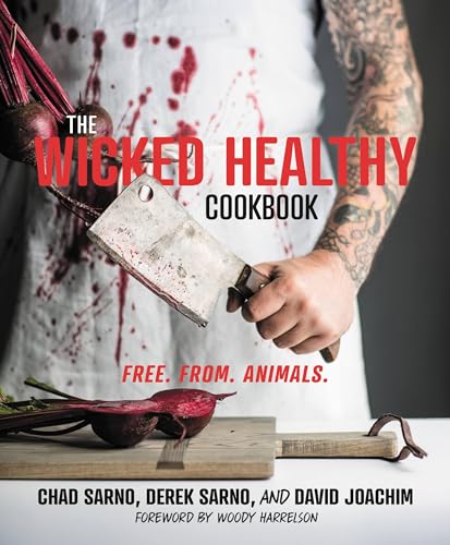 The Wicked Healthy Cookbook - Chad Sarno (author), Derek Sarno (author), David Joachim (author), Woody Harrelson (writer of foreword), Eva Kosmas Flores (photographer)