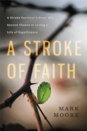 Stock image for A Stroke of Faith: A Stroke Survivor's Story of a Second Chance at Living a Life of Significance for sale by Gulf Coast Books