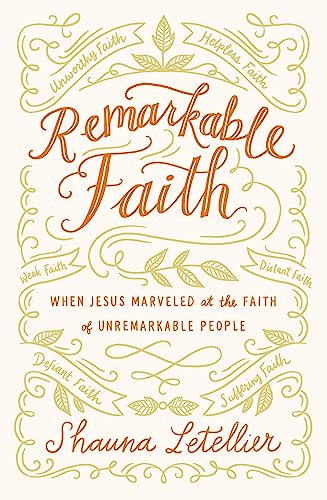 Stock image for Remarkable Faith: When Jesus Marveled at the Faith of Unremarkable People for sale by Reliant Bookstore