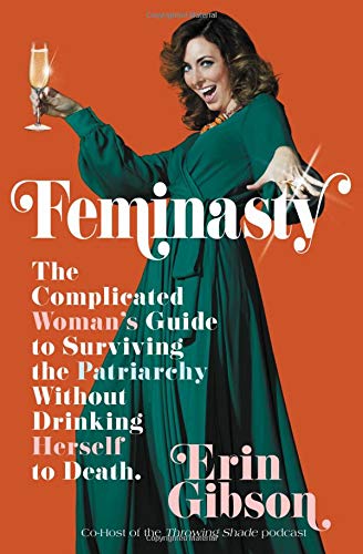 Stock image for Feminasty: The Complicated Woman's Guide to Surviving the Patriarchy Without Drinking Herself to Death for sale by SecondSale