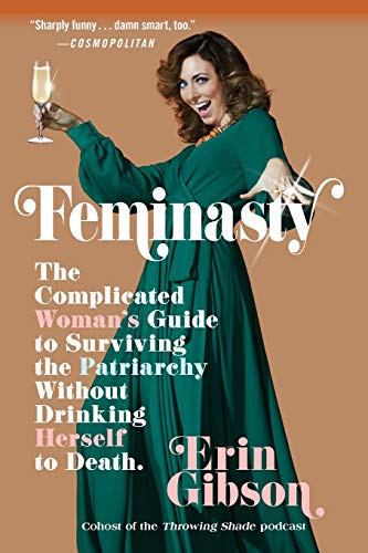 9781455571871: Feminasty: The Complicated Woman's Guide to Surviving the Patriarchy Without Drinking Herself to Death