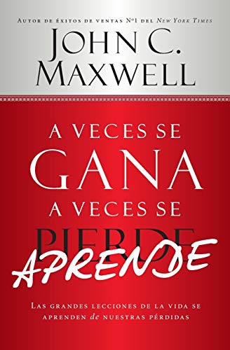 Imagen de archivo de A Veces se Gana - A Veces Aprende: Las grandes lecciones de la vida se aprenden de nuestras perdidas (Spanish Edition) a la venta por Half Price Books Inc.