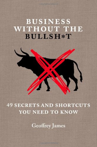 Beispielbild fr Business Without the Bullsh*t: 49 Secrets and Shortcuts You Need to Know zum Verkauf von Wonder Book