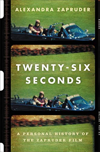 Imagen de archivo de Twenty-Six Seconds: A Personal History of the Zapruder Film a la venta por The Book Lovers