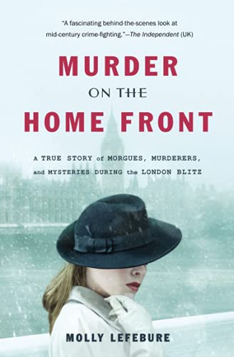 Stock image for Murder on the Home Front: A True Story of Morgues, Murderers, and Mysteries during the London Blitz for sale by SecondSale