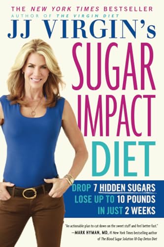 

JJ Virgin's Sugar Impact Diet: Drop 7 Hidden Sugars, Lose Up to 10 Pounds in Just 2 Weeks