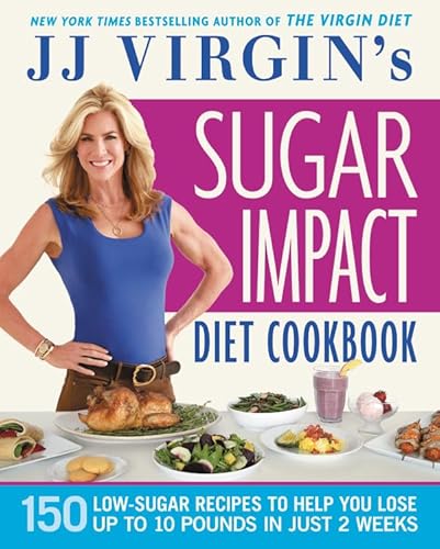 Stock image for JJ Virgin's Sugar Impact Diet Cookbook: 150 Low-Sugar Recipes to Help You Lose Up to 10 Pounds in Just 2 Weeks for sale by Goodwill of Colorado