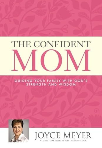 9781455580187: The Confident Mom: Guiding Your Family with God's Strength and Wisdom