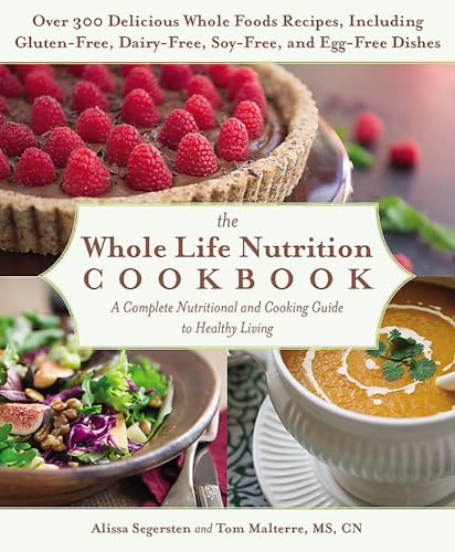 Stock image for The Whole Life Nutrition Cookbook: Over 300 Delicious Whole Foods Recipes, Including Gluten-Free, Dairy-Free, Soy-Free, and Egg-Free Dishes for sale by Zoom Books Company