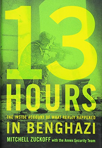 13 Hours: The Inside Account of What Really Happened In Benghazi - Mitchell Zuckoff; Annex Security Team