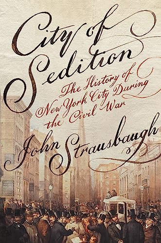Stock image for City of Sedition: The History of New York City during the Civil War for sale by Wonder Book