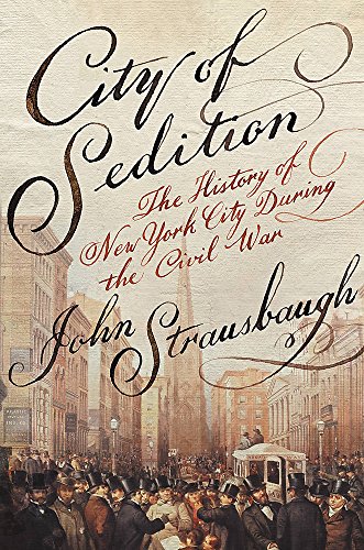 9781455584185: City of Sedition: The History of New York City during the Civil War