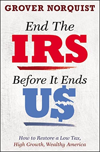 Stock image for End the IRS Before It Ends Us : How to Restore a Low Tax, High Growth, Wealthy America for sale by Better World Books