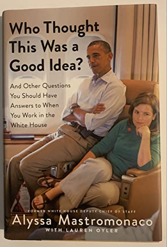 Imagen de archivo de Who Thought This Was a Good Idea?: And Other Questions You Should Have Answers to When You Work in the White House a la venta por Sequitur Books