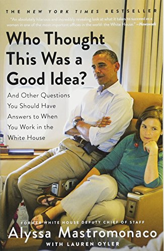 Imagen de archivo de Who Thought This Was a Good Idea?: And Other Questions You Should Have Answers to When You Work in the White House a la venta por Your Online Bookstore