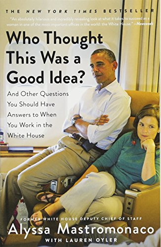9781455588237: Who Thought This Was a Good Idea?: And Other Questions You Should Have Answers to When You Work in the White House