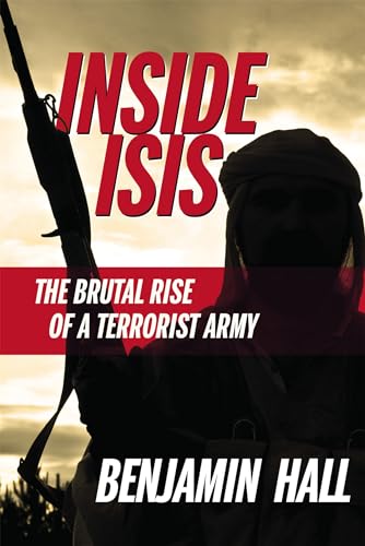 Stock image for Inside ISIS: The Brutal Rise of a Terrorist Army for sale by Frank J. Raucci, Bookseller