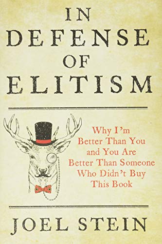 Stock image for In Defense of Elitism: Why I'm Better Than You and You are Better Than Someone Who Didn't Buy This Book for sale by Dream Books Co.