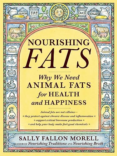 Stock image for Nourishing Fats: Why We Need Animal Fats for Health and Happiness for sale by St Vincent de Paul of Lane County
