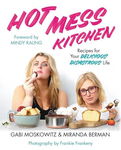 Imagen de archivo de Hot Mess Kitchen: Recipes for Your Delicious Disastrous Life Moskowitz, Gabi; Berman, Miranda and Kaling, Mindy a la venta por Aragon Books Canada