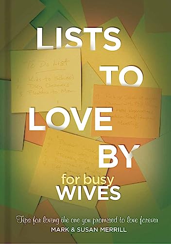 Stock image for Lists to Love by for Busy Wives: Simple Steps to the Marriage You Want for sale by ThriftBooks-Dallas