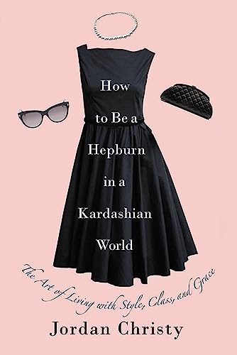 Imagen de archivo de How to Be a Hepburn in a Kardashian World a la venta por Blackwell's