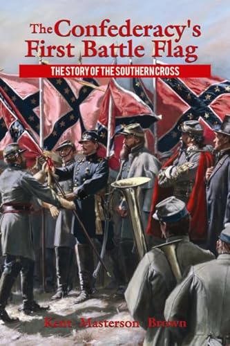 Beispielbild fr The Confederacy's First Battle Flag: The Story of the Southern Cross zum Verkauf von HPB-Diamond