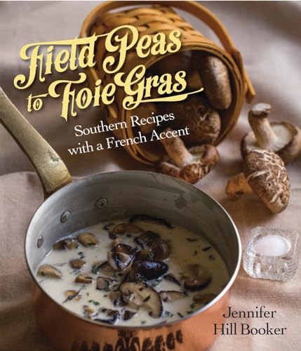 Field Peas to Foie Gras: Southern Recipes with a French Accent