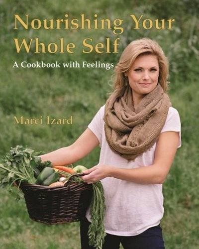 9781455620791: Nourishing Your Whole Self: A Cookbook with Feelings