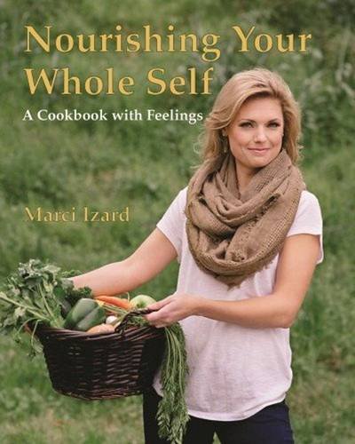 Stock image for Nourishing Your Whole Self : A Cookbook with Feelings for sale by Better World Books