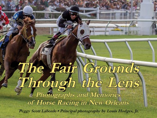 Stock image for The Fair Grounds Through the Lens: Photographs and Memories of Horse Racing in New Orleans for sale by SecondSale
