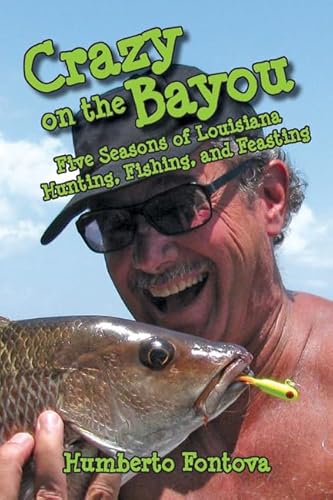 Stock image for Crazy on the Bayou: Five Seasons of Louisiana Hunting, Fishing, and Feasting for sale by Books Unplugged