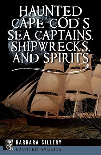 9781455626823: Haunted Cape Cod's Sea Captains, Shipwrecks, and Spirits (Haunted America)