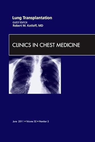 Beispielbild fr Lung Transplantation, An Issue of Clinics in Chest Medicine (Volume 32-2) (The Clinics: Internal Medicine, Volume 32-2) zum Verkauf von Books From California