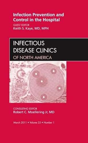 Stock image for Infection Prevention and Control in the Hospital, An Issue of Infectious Disease Clinics (Volume 25-1) (The Clinics: Internal Medicine (Volume 25-1)) for sale by A Squared Books (Don Dewhirst)