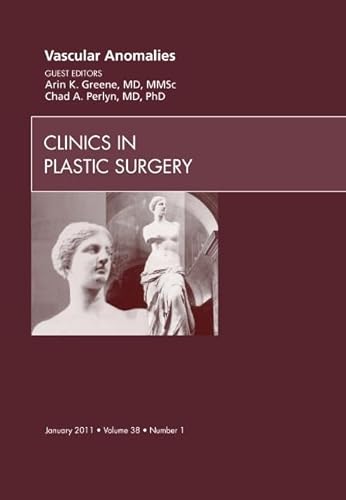 9781455704927: Vascular Anomalies, An Issue of Clinics in Plastic Surgery (Volume 38-1) (The Clinics: Surgery, Volume 38-1)
