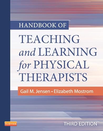 Handbook of Teaching and Learning for Physical Therapists (9781455706167) by Jensen PhD PT FAPTA, Gail M.; Mostrom, Elizabeth