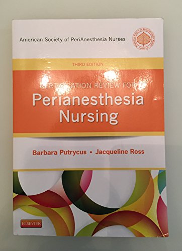 Certification Review for PeriAnesthesia Nursing (Putrycus, Certification Review for PerAnesthesia Nursing) (9781455709700) by ASPAN; Putrycus RN MSN, Barbara; Ross RN PhD CPAN, Jacqueline