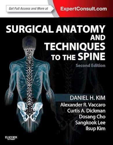 Surgical Anatomy and Techniques to the Spine: Expert Consult - Online and Print (9781455709892) by Kim MD FACS, Daniel H.; Vaccaro M.D. PhD MBA, Alexander R.; Dickman MD, Curtis A.; Cho MD PhD, Dosang; Lee MD, SangKook; Kim MD, Ilsup