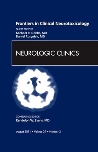 9781455711116: Frontiers in Clinical Neurotoxicology, An Issue of Neurologic Clinics (Volume 29-3) (The Clinics: Internal Medicine, Volume 29-3)